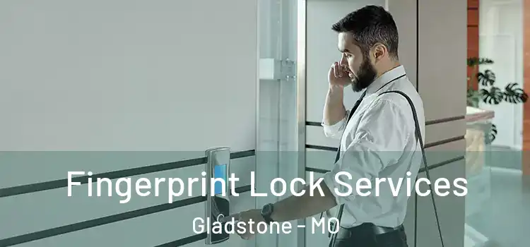 Fingerprint Lock Services Gladstone - MO