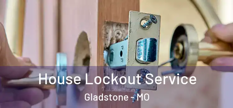  House Lockout Service Gladstone - MO