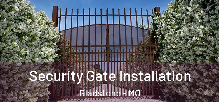 Security Gate Installation Gladstone - MO