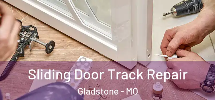 Sliding Door Track Repair Gladstone - MO